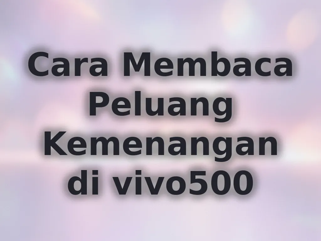 Cara Membaca Peluang Kemenangan di vivo500